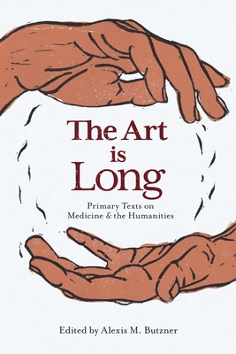 The Art Is Long: Primary Texts on Medicine and the Humanities Cover Image