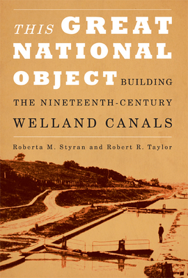This Great National Object: Building the Nineteenth-Century Welland Canals Cover Image