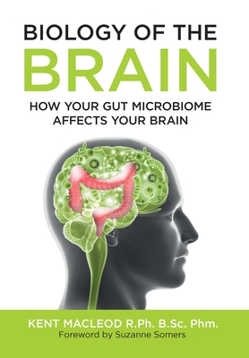 Biology of the Brain: How Your Gut Microbiome Affects Your Brain By Kent MacLeod Cover Image