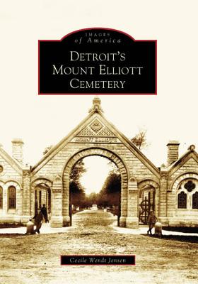 Detroit's Mount Elliott Cemetery (Images of America) By Cecile Wendt Jensen Cover Image
