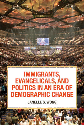 Immigrants, Evangelicals, and Politics in an Era of Demographic Change Cover Image