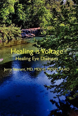 Healing is Voltage: Healing Eye Diseases By MD Jerry L. Tennant MD Cover Image