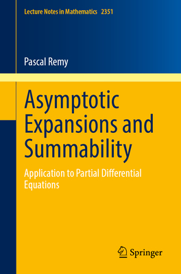 Asymptotic Expansions and Summability: Application to Partial Differential Equations (Lecture Notes in Mathematics #2351)