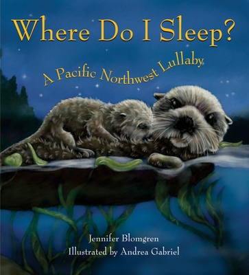 Cover Image for Where Do I Sleep?: A Pacific Northwest Lullaby