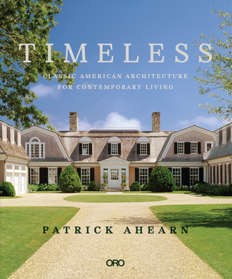 Timeless: Classic American Architecture for Contemporary Living By Patrick Ahearn Cover Image