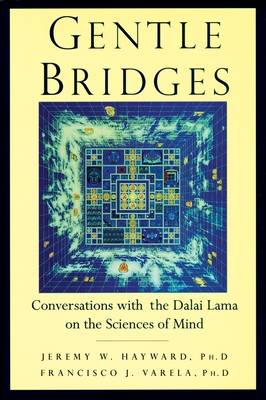 Gentle Bridges: Conversations with the Dalai Lama on the Sciences of Mind