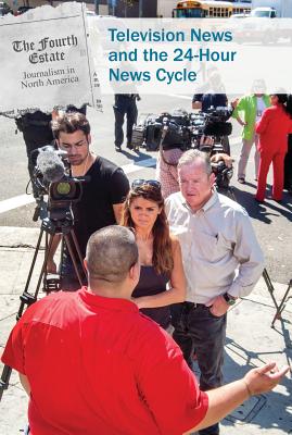 Television News and the 24-Hour News Cycle By Kristin Thiel Cover Image