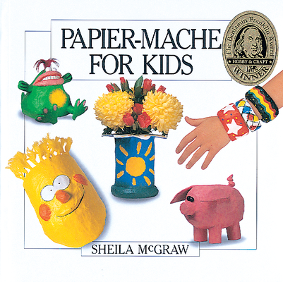 Papier-Mache for Kids By Sheila McGraw Cover Image