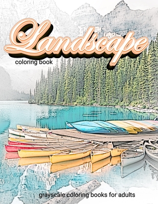 Landscape coloring book grayscale coloring books for adults: Adult coloring book nature By Breathing Studios Cover Image