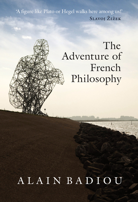 The Adventure of French Philosophy By Alain Badiou, Bruno Bosteels (Editor) Cover Image