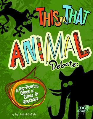 This or That Animal Debate: A Rip-Roaring Game of Either/Or Questions (This or That?) By Joan Axelrod-Contrada Cover Image