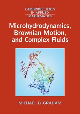 Microhydrodynamics, Brownian Motion, and Complex Fluids (Cambridge Texts in Applied Mathematics #58) Cover Image
