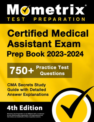Certified Medical Assistant Exam Prep Book 2023-2024 - 750+ Practice Test Questions, CMA Secrets Study Guide with Detailed Answer Explanations: [4th E Cover Image