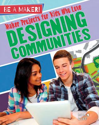Maker Projects for Kids Who Love Designing Communities (Be a Maker!)