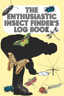 The Enthusiastic Insect Finder's Log Book: Entomologist's book for logging Insects one has found in garden/countryside/town - Cream Cover