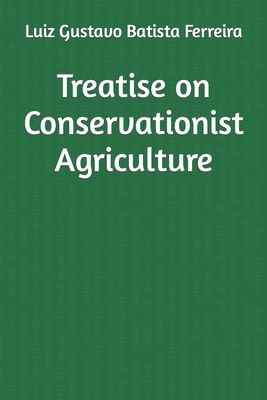 Treatise on Conservationist Agriculture By Luiz Gustavo Batista Ferreira Cover Image