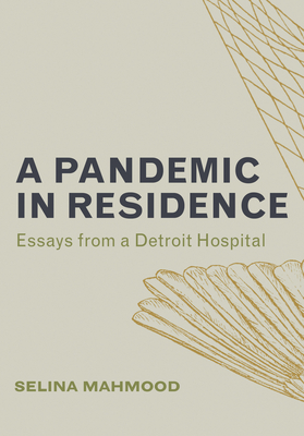 A Pandemic in Residence: Essays from a Detroit Hospital Cover Image