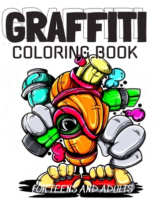 Graffiti Coloring Book For Teens and Adults: Fun Coloring Pages with Graffiti Street Art: Drawings, Fonts, Quotes and More: Stress Relief And Relaxati By Julita Amber Cover Image