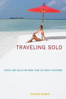 Traveling Solo: Advice and Ideas for More Than 250 Great Vacations Cover Image