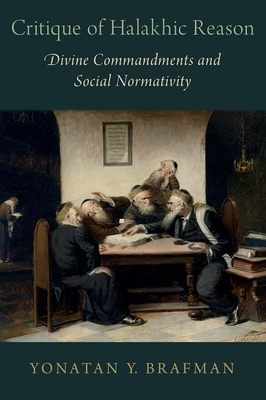 Critique of Halakhic Reason: Divine Commandments and Social Normativity (AAR Reflection and Theory in the Study of Religion) Cover Image
