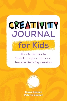 Creativity Journal for Kids: Fun Activities to Spark Imagination and Inspire Self-Expression Cover Image