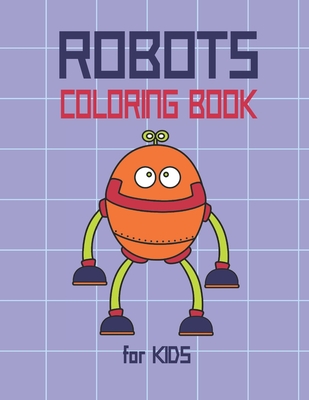 Robots Coloring Book for Kids: Awesome Robots for Color, Funny Coloring Book for Toddlers, Boys & Girls. Cover Image