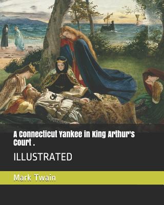 A Connecticut Yankee in King Arthur's Court .