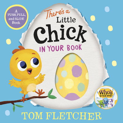 There's a Little Chick in Your Book: A Push, Pull, and Slide Book (Who's In Your Book?) By Tom Fletcher Cover Image