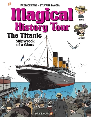 Magical History Tour #9: The Titanic By Fabrice Erre, Sylvain Savoia (Illustrator) Cover Image