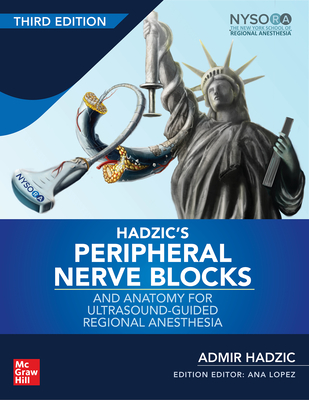 Hadzic's Peripheral Nerve Blocks and Anatomy for Ultrasound-Guided Regional Anesthesia, 3rd Edition Cover Image