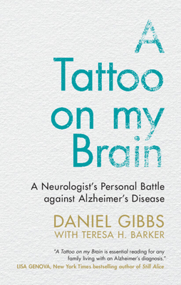 A Tattoo on My Brain: A Neurologist's Personal Battle Against Alzheimer's Disease By Daniel Gibbs, Teresa H. Barker Cover Image