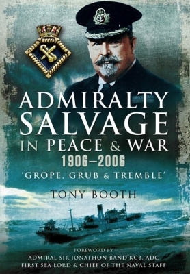 Admiralty Salvage in Peace and War 1906-2006: 'Grope, Grub and Tremble' Cover Image