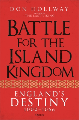 Battle for the Island Kingdom: England's Destiny 1000–1066 By Don Hollway Cover Image