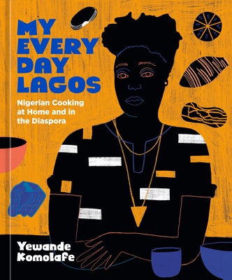 My Everyday Lagos: Nigerian Cooking at Home and in the Diaspora [A Cookbook] By Yewande Komolafe Cover Image