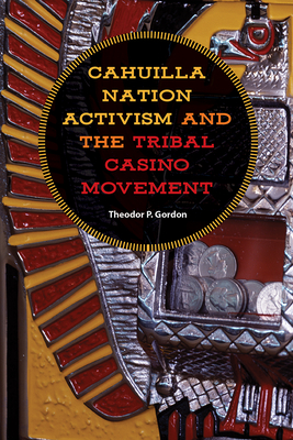 Cahuilla Nation Activism and the Tribal Casino Movement (Gambling Studies Series) Cover Image