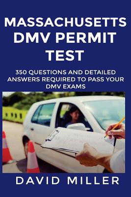 Massachusetts DMV Permit Test Questions And Answers: Over 350 Massachusetts DMV Test Questions and Explanatory Answers with Illustrations By David Miller Cover Image