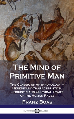 Mind of Primitive Man: The Classic of Anthropology - Hereditary Characteristics, Linguistic and Cultural Traits of the Human Races Cover Image
