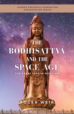 The Bodhisattva and the Space Age: The Great Idea in Our Time Cover Image