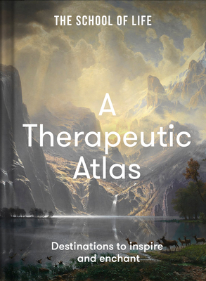 A Therapeutic Atlas: Destinations to Inspire and Enchant By The School of Life Cover Image