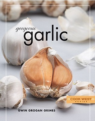 Gorgeous Garlic (Cook West) By Gwin Grogan Grimes Cover Image