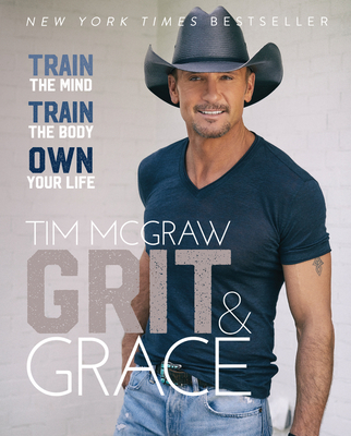 Grit & Grace: Train the Mind, Train the Body, Own Your Life By Tim McGraw Cover Image