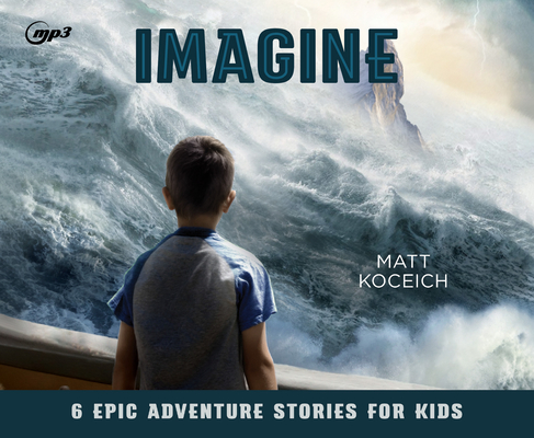 Imagine: 6 Epic Adventure Stories for Kids Cover Image