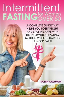 Intermittent Fasting for Women Over 50: A Complete Guide that Helps You Lose Weight and Stay in Shape with the Intermittent Fasting Method Without Hav Cover Image