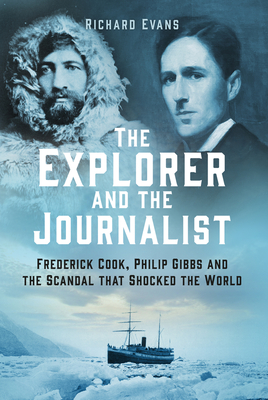 The Explorer and the Journalist: The Extraordinary Story of Frederick Cook and Philip Gibbs Cover Image