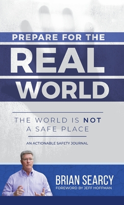 Prepare for The Real World: The World Is Not a Safe Place By Brian Searcy Cover Image