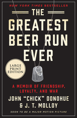 The Greatest Beer Run Ever: A Memoir of Friendship, Loyalty, and War By John "Chick" Donohue, J. T. Molloy Cover Image