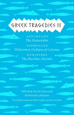 Greek Tragedies 3: Aeschylus: The Eumenides; Sophocles: Philoctetes, Oedipus at Colonus; Euripides: The Bacchae, Alcestis (The Complete Greek Tragedies #3) Cover Image