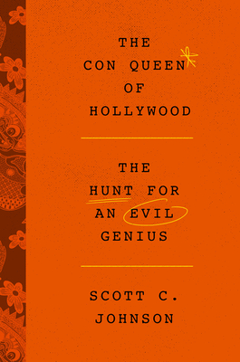 The Con Queen of Hollywood: The Hunt for an Evil Genius By Scott C. Johnson Cover Image