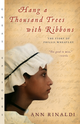 Hang a Thousand Trees with Ribbons: The Story of Phillis Wheatley (Great Episodes) Cover Image