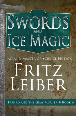 Swords and Ice Magic (Adventures of Fafhrd and the Gray Mouser #6) By Fritz Leiber Cover Image